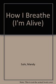 I'm Alive!: How I Breathe (I'm Alive!)