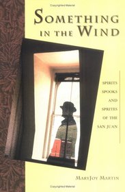 Something in the Wind: Spirits, Spooks and Sprites of the San Juans