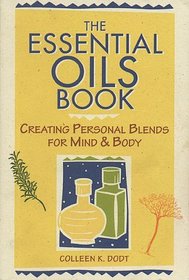 The Essential Oils Book : Creating Personal Blends for Mind  Body
