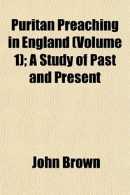 Puritan Preaching in England (Volume 1); A Study of Past and Present