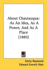 About Chautauqua: As An Idea, As A Power, And As A Place (1885)