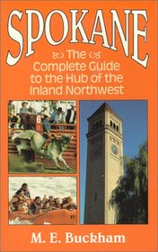 Spokane: A Guide to the Hub of the Inland Northwest (M.E. Buckham) (M.E. Buckham)