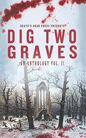Dig Two Graves: An Anthology Vol. II