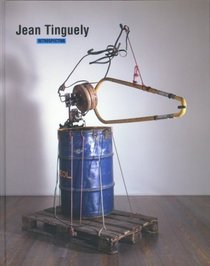 Jean Tinguely: Retrospective