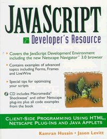 Javascript Developer's Resource: Client-Side Programming Using Html, Netscape Plug-Ins and Java Applets (Resource Series)