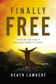 Finally Free: Fighting for Purity with the Power of Grace