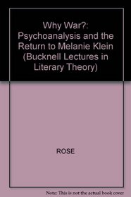 Why War? - Psychoanalysis, Politics, and the Return to Melanie Klein (The Bucknell Lectures in Literary Theory)
