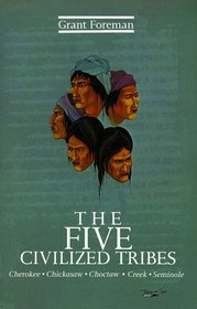 The Five Civilized Tribes (Civilization of the American Indian)