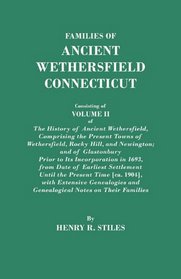 Families of Ancient Wethersfield, Connecticut, Consisting of Volume II of the History of Ancient Wethersfield, Comprising the Present Towns of Wethersfield, Rocky Hill, and Newington; and of Glastonbury Prior to its Incorporation in 1693, From Date of Ear