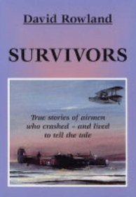 Survivors: True Stories of Airmen Who Crashed - And Lived to Tell the Tale