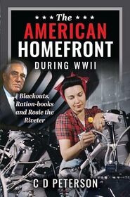 The American Homefront During WWII: Blackouts, Ration-books and Rosie the Riveter