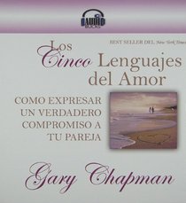 Los Cinco Lenguajes del Amor: Como Expresar Un Verdadero Compromiso a Tu Pareja (Spanish Edition)