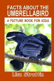 Facts About the Umbrellabird (A Picture Book For Kids)