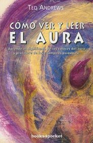 Cómo ver y leer el aura (Books4pocket Crecimiento y Salud) (Spanish Edition)