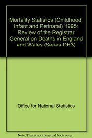 Mortality Statistics (Childhood, Infant and Perinatal) 1995: Review of the Registrar General on Deaths in England and Wales (Series DH3)