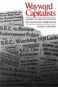 Wayward Capitalists : Targets of the Securities and Exchange Commission (Yale Studies on White-Collar Crime Serie)