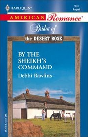 By the Sheikh's Command  (Brides of the Desert Rose) (Harlequin American Romance, No 933)