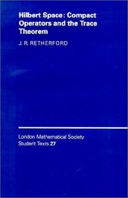 Hilbert Space : Compact Operators and the Trace Theorem (London Mathematical Society Student Texts)