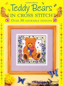 Teddy Bears in Cross Stitch: Over 30 Adorable Designs