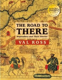 The Road to There: Mapmakers and Their Stories