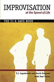 Improvisation at the Speed of Life: The TJ and Dave Book