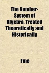 The Number-System of Algebra, Treated Theoretically and Historically