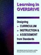 Learning in Overdrive: Designing Curriculum, Instruction, and Assessment from Standards : A Manual for Teachers
