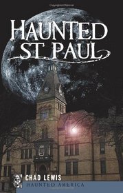 Haunted St. Paul (MN) (Haunted America)