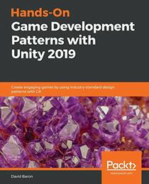 Hands-On Game Development Patterns with Unity 2019