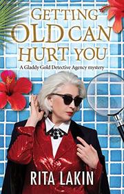 Getting Old Can Hurt You (A Gladdy Gold Mystery)