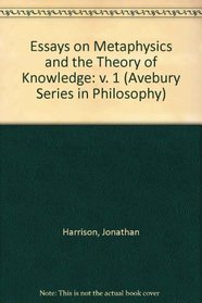 Essays on Metaphysics and the Theory of Knowledge (Avebury Series in Philosophy)