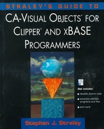 Straley's Guide to Ca-Visual Objects for Clipper and Xbase Programmers