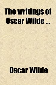 The writings of Oscar Wilde ...