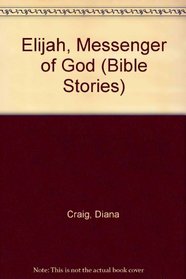 Elijah, Messenger of God (Bible Stories)