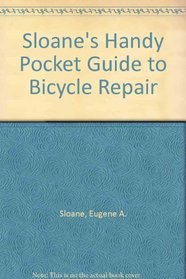 Sloane's Handy Pocket Gd to Bicycle Repair-Revisd/updatd: Easy Step-by-Step Ins