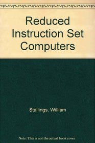 Reduced Instruction Set Computers (IEEE Computer Society Press Tutorial)