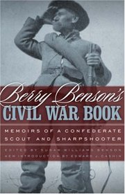 Berry Benson's Civil War Book: Memoirs of a Confederate Scout and Sharpshooter