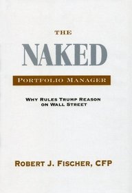 The Naked Portfolio Manager: Why Rules Trump Reason on Wall Street