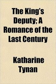 The King's Deputy; A Romance of the Last Century