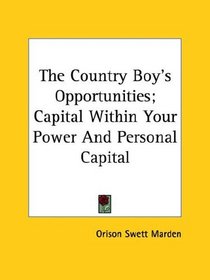 The Country Boy's Opportunities: Capital Within Your Power and Personal Capital
