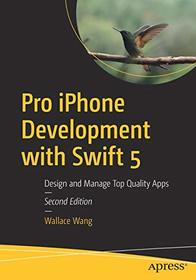 Pro iPhone Development with Swift 5: Design and Manage Top Quality Apps