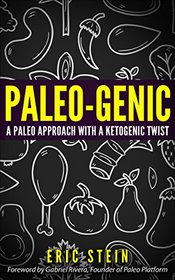PALEO-GENIC: Paleo Approach With a Ketogenic Twist (paleo, paleo diet, paleo solution, paleo cookbook, primal, ketosis, ketogenic diet, low-carb, high fat, crossfit, performance athlete, diet foods)