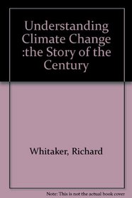 Understanding Climate Change :the Story of the Century