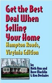 Get The Best Deal When Selling Your Home: Hampton Roads Virginia Edition: A Guide Through The Real Estate Purchasing Process, From Choosing A Realtor To Negotiating The Best Deal For You!