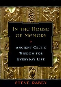 In the House of Memory: Ancient Celtic Wisdom for Everyday Life