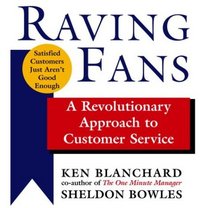 Raving Fans : A Revolutionary Approach to Customer Service