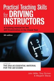 Practical Teaching Skills for Driving Instructors: A Training Manual for the ADI Examination and the Check Test