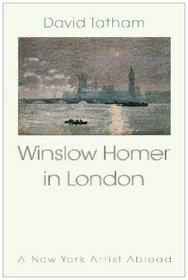 Winslow Homer in London: A New York Artist Abroad, 1881-1882