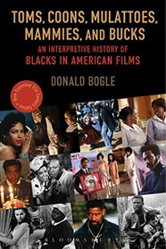 Toms, Coons, Mulattoes, Mammies, and Bucks: An Interpretive History of Blacks in American Films New