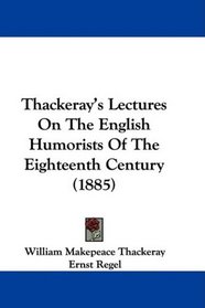 Thackeray's Lectures On The English Humorists Of The Eighteenth Century (1885)